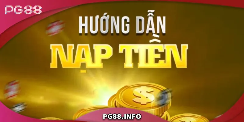 Hướng dẫn các bước nạp tiền PG88