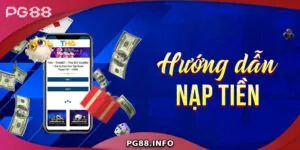 Hướng Dẫn Quy Trình Nạp Tiền PG88 Nhanh Chóng Và An Toàn