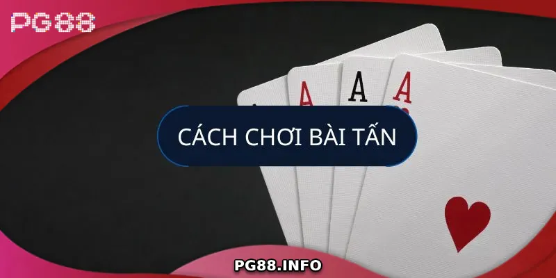 Những mẹo chơi bài tấn hiệu quả