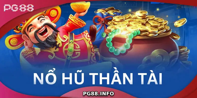 Tổng quan về nổ hũ thần tài